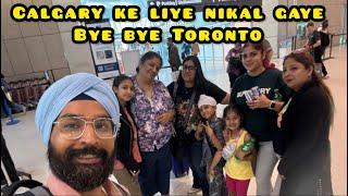 Finally Calgary Ke Liye Nikal Gaye Toronto Se Sab ko Bye Bolkar 