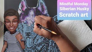 Mindful Monday *Scratch Art-Siberian Husky Pt3*