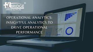 Operational Analytics: Insightful Analytics To Drive Operational Performance -- AIBridge ML