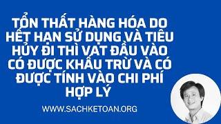 Tổn Thất Tài Sản Do Hết Hạn Sử Dụng Và Tiêu Hủy Thì Có Được Khấu Trừ VAT Đầu Vào Và Tính Vào Chi Phí