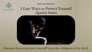 5 Best Ways to Protect Yourself Against Satan | Islamic Mentors