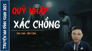 NGHE TRUYỆN MA : QUỶ NHẬP XÁC CHỒNG | CHUYỆN MA ĐÌNH SOẠN MỚI NHẤT 2025