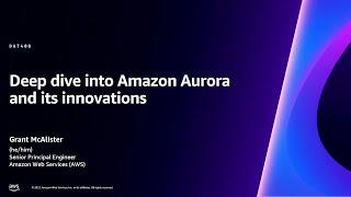 AWS re:Invent 2023 - Deep dive into Amazon Aurora and its innovations (DAT408)