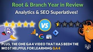 Best and Worst in Root and Branch GA4 and SEO Content | 2022 Year in Review