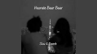 HASRATE BAAR BAAR (Slow & Reverb)