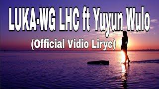 LUKA - WG LHC ft Yuyun Wulo (Official vidio lirik)