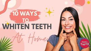 Top 10 Ways to Whiten Your Teeth at Home