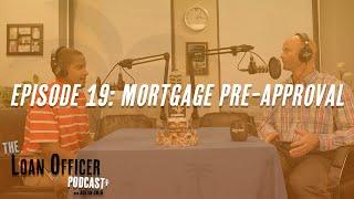 Episode 19: Hear a Real-Life Mortgage Pre-Approval…DONE RIGHT!