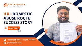 ILR VIA DOMESTIC ABUSE SUCCESS STORY | SETTLE IN THE UK | UK IMMIGRATION ADVICE | GSN IMMIGRATION