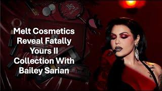 Melt Cosmetics Reveal Fatally Yours II Collection With Bailey Sarian