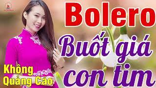 MỞ TO CHO CẢ XÓM PHÊ NỨC LÒNG..LK Bolero Buốt Giá Con Tim Về Đêm Cực Xót Xa KHÔNG QUẢNG CÁO_VÌ NGHÈO