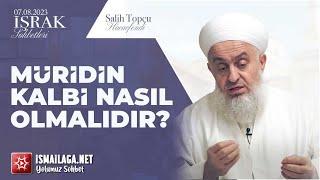 İşrak Sohbetleri; Müridin Kalbi Nasıl Olmalıdır? - Salih Topçu Hoca Efendi @ismailaganet