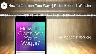 How To Consider Your Ways | Pastor Roderick Webster