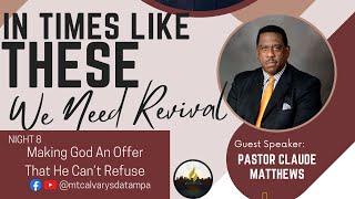 REVIVAL SERIES | NIGHT 8 - MAKING GOD AN OFFER HE CAN'T REFUSE | PASTOR CLAUDE MATTHEWS | 12.10.24