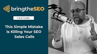 How To Avoid This Simple Mistake That's Killing Your SEO Sales Calls