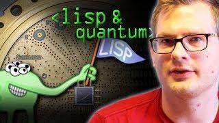 Lisp, The Quantum Programmer's Choice - Computerphile