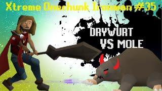 Drywurt VS Mole | Xtreme Onechunk Ironman #35