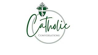 Coming Soon! Catholic Conversations