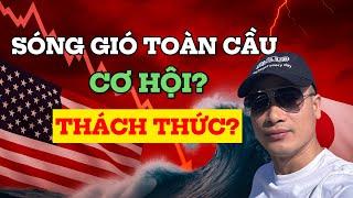 SÓNG GIÓ VĨ MÔ TOÀN CẦU QUAY LẠI? CƠ HỘI HAY THÁCH THỨC?