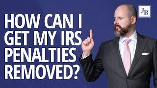 How can I get my IRS Form 5472 or Form 5471 Penalties Removed