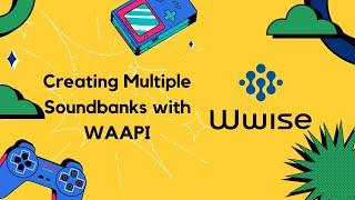 Creating multiple soundbanks from a CSV file using Wwise Authoring API(WAAPI)