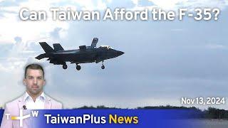 Can Taiwan Afford the F-35? TaiwanPlus – News at 18:00, November 13, 2024 | TaiwanPlus News