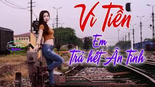 Vì Tiền... Em Trả Hết Ân Tình - Liên Khúc Nhạc Sống Mới Đét 2019 Hay Đê Mê - Nghe Mà Quá Xót Xa