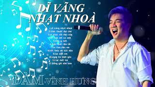 Dĩ Vãng Nhạt Nhoà - Đàm Vĩnh Hưng | Tuyển Tập Những Ca Khúc Nhạc Trẻ Mashup Để Đời Của Ba Hưng.