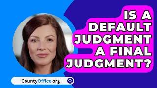 Is A Default Judgment A Final Judgment? - CountyOffice.org