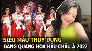 Siêu mẫu Thùy Dung xuất sắc đăng quang Hoa hậu châu Á 2022