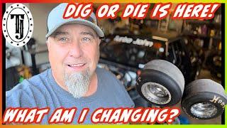 Dig or Die is here!  Changing the car…..  Hoosier OR Mickey Thompson Tires