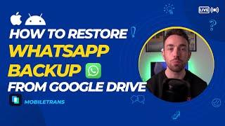 How To Restore WhatsApp Backup from Google Drive