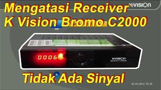 Mengatasi Receiver K Vision Bromo C2000 Tidak Ada Sinyal