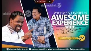 WISEMAN DANIEL'S AWESOME EXPERIENCE WITH T.B. JOSHUA