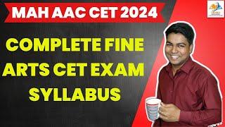 MAH AAC CET 2024 I COMPLETE FINE ARTS CET EXAM  SYLLABUS.