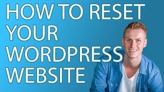 How To Reset Your Wordpress Website To Its Original Settings