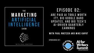 Ep. #82: Are Paid AI Tools Worth It, Google Bard Updates, & Big Tech’s AI-Driven Quarterly Earnings