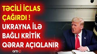 SON DƏQİQƏ! Tramp TƏCİLİ İCLAS çağırdı: Ukraynanın taleyi HƏLL OLUNUR? - Kritik qərar açıqlanır...