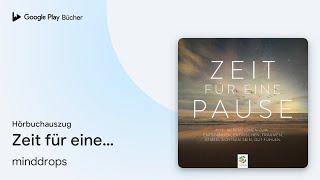 „Zeit für eine Pause * Mini-Meditationen zum…“ von minddrops · Hörbuchauszug