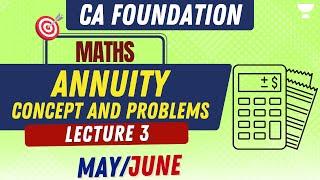 L3: Annuity Concept & Problems | Mathematics | CA Foundation May/June #cafoundation #unacademyca