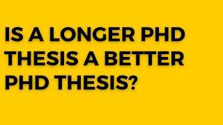 Is a longer thesis PhD thesis a better PhD thesis?