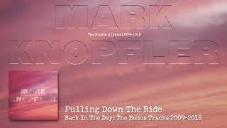 Mark Knopfler - Pulling Down the Ride (The Studio Albums 2009 – 2018)