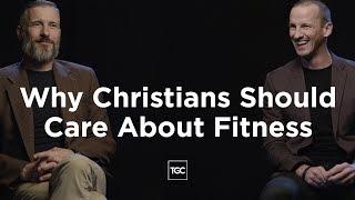 Why Christians Should Care About Fitness