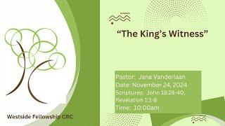 November 24, 2024; Pastor Jana VanderLaan;  The King's Witness