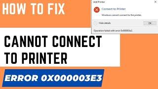 Cannot Connect To Printer Sharing Error 0x000003e3 in Windows 11 / 10 Fixed