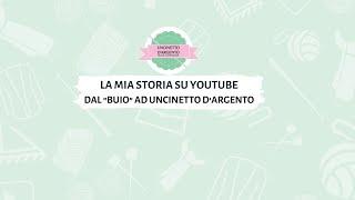 La mia storia su Youtube: dal "buio" ad Uncinetto d'Argento