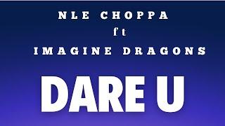 NLE Choppa, Imagine Dragons - Dare U (Lyrics)
