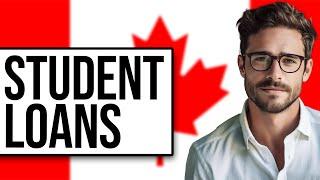 How Do Student Loans Work In Canada? (2024)