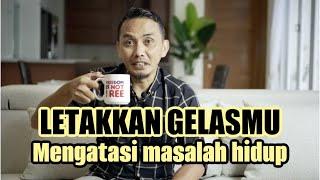 PUNYA MASALAH ? LETAKKAN DULU GELASMU || MOTIVASI HIDUP