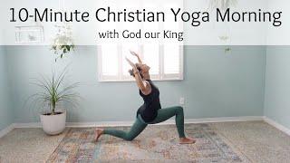 10-Minute Christian Yoga Morning with God our King